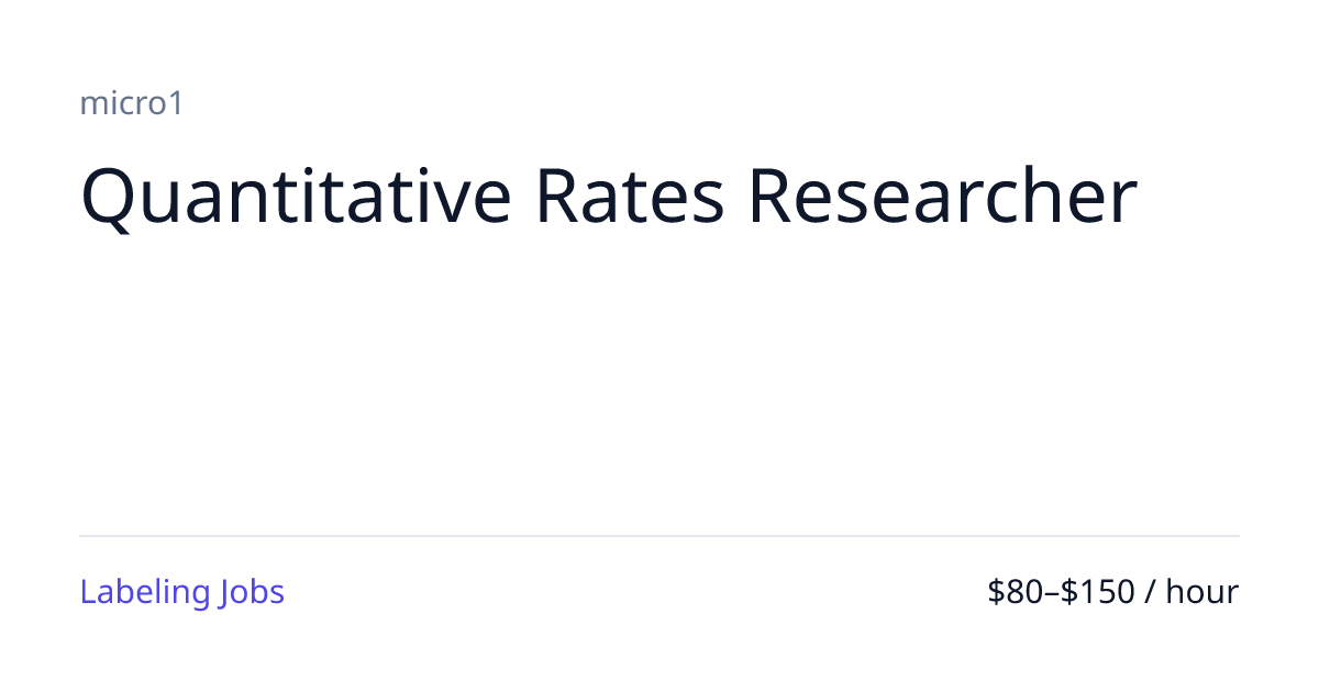 Quantitative Rates Researcher: micro1, $80–150/hr AI Training